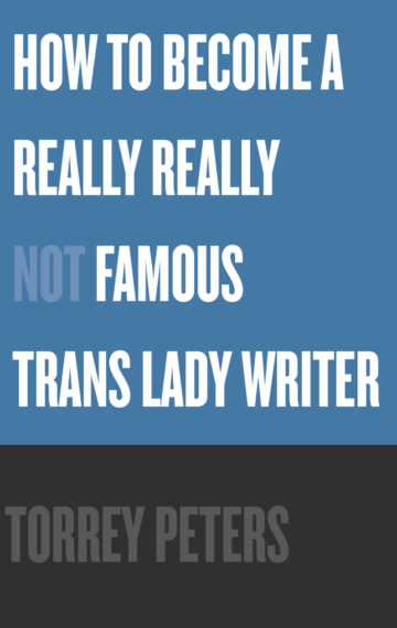 How To Become A Really Really Not Famous Trans Lady Writer